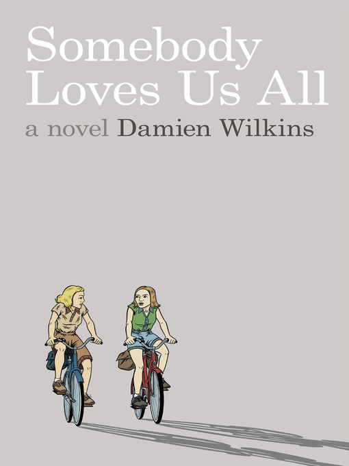 Title details for Somebody Loves Us All by Damien Wilkins - Available